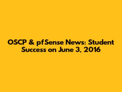 OSCP & pfSense News: Student Success on June 3, 2016