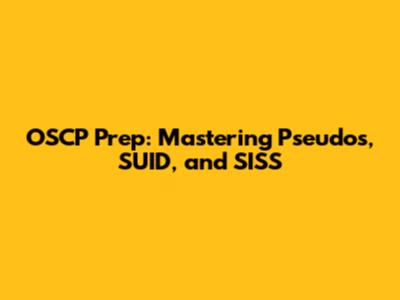 OSCP Prep: Mastering Pseudos, SUID, and SISS