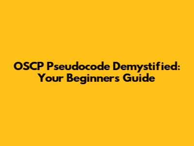 OSCP Pseudocode Demystified: Your Beginner's Guide