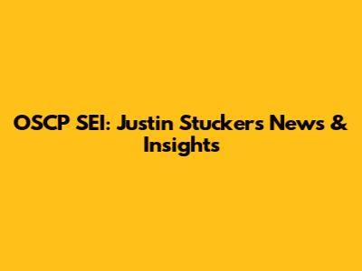 OSCP SEI: Justin Stucker's News & Insights