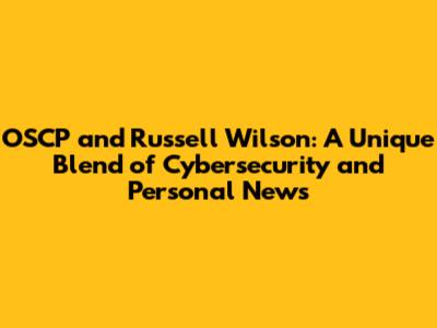 OSCP and Russell Wilson: A Unique Blend of Cybersecurity and Personal News