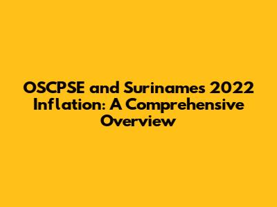 OSCPSE and Suriname's 2022 Inflation: A Comprehensive Overview