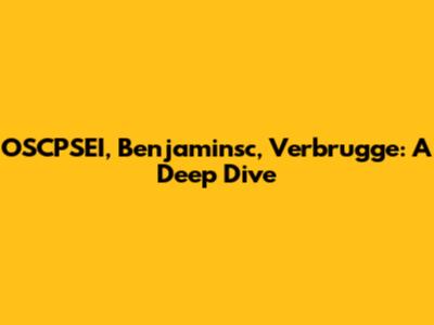 OSCPSEI, Benjaminsc, Verbrugge: A Deep Dive