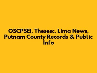 OSCPSEI, Thesesc, Lima News, Putnam County Records & Public Info