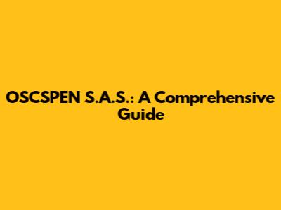 OSCSPEN S.A.S.: A Comprehensive Guide