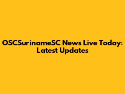 OSCSurinameSC News Live Today: Latest Updates