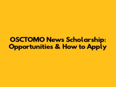 OSCTOMO News Scholarship: Opportunities & How to Apply