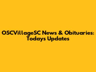 OSCVillageSC News & Obituaries: Today's Updates