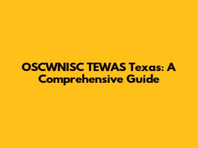 OSCWNISC TEWAS Texas: A Comprehensive Guide