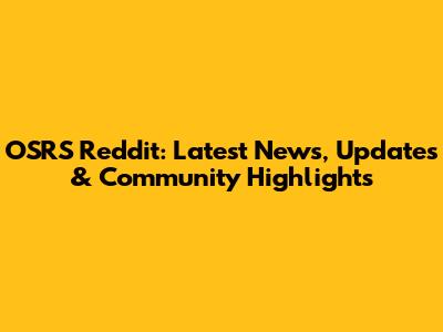 OSRS Reddit: Latest News, Updates & Community Highlights