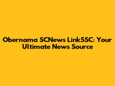 Obernama SCNews Link5SC: Your Ultimate News Source