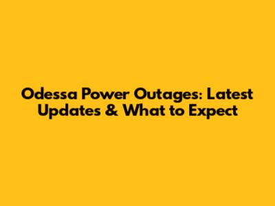 Odessa Power Outages: Latest Updates & What to Expect