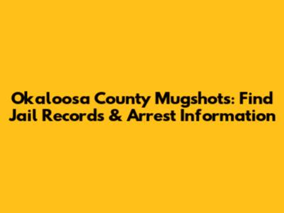 Okaloosa County Mugshots: Find Jail Records & Arrest Information