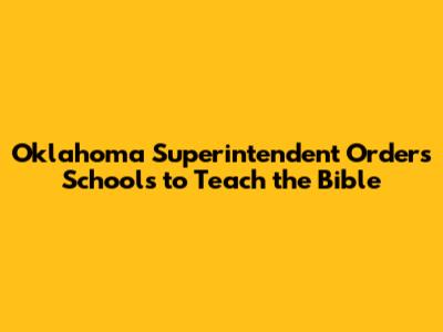 Oklahoma Superintendent Orders Schools to Teach the Bible