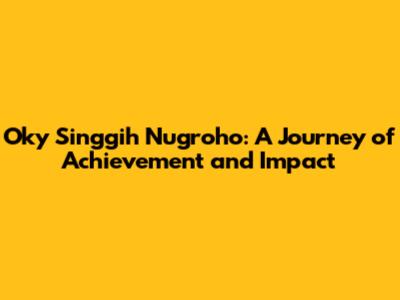 Oky Singgih Nugroho: A Journey of Achievement and Impact