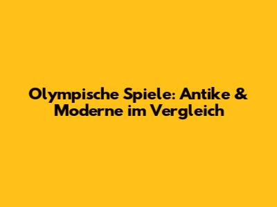 Olympische Spiele: Antike & Moderne im Vergleich