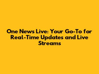 One News Live: Your Go-To for Real-Time Updates and Live Streams