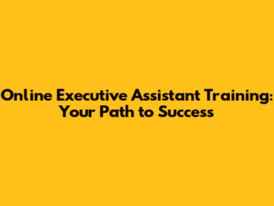 Online Executive Assistant Training: Your Path to Success