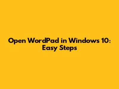 Open WordPad in Windows 10: Easy Steps