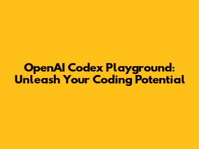 OpenAI Codex Playground: Unleash Your Coding Potential