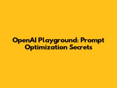 OpenAI Playground: Prompt Optimization Secrets