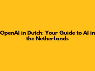 OpenAI in Dutch: Your Guide to AI in the Netherlands