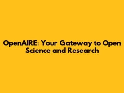 OpenAIRE: Your Gateway to Open Science and Research