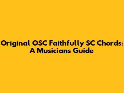 Original OSC Faithfully SC Chords: A Musician's Guide
