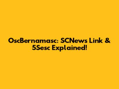 OscBernamasc: SCNews Link & 5Sesc Explained!