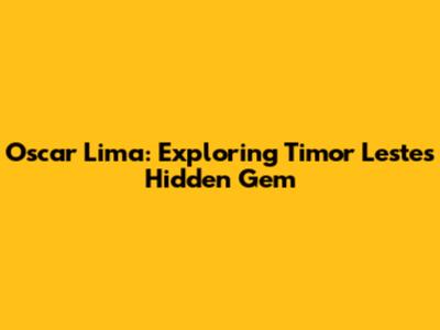 Oscar Lima: Exploring Timor Leste's Hidden Gem
