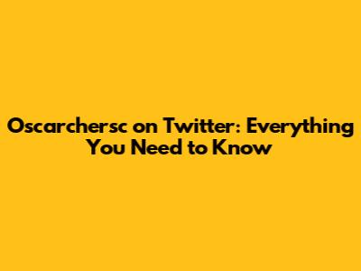 Oscarchersc on Twitter: Everything You Need to Know