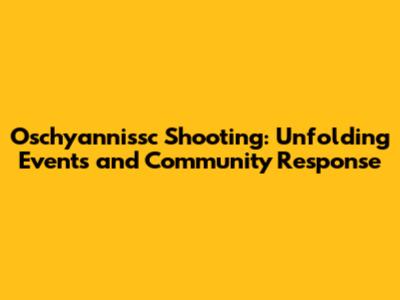 Oschyannissc Shooting: Unfolding Events and Community Response