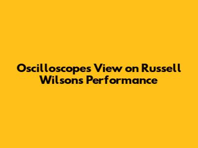 Oscilloscope's View on Russell Wilson's Performance