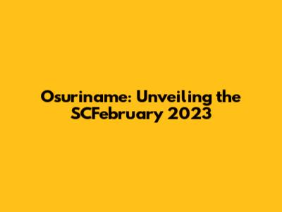 Osuriname: Unveiling the SCFebruary 2023