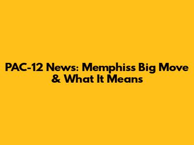 PAC-12 News: Memphis's Big Move & What It Means