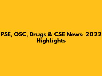 PSE, OSC, Drugs & CSE News: 2022 Highlights