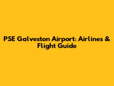 PSE Galveston Airport: Airlines & Flight Guide