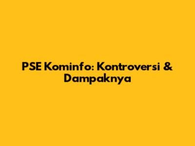 PSE Kominfo: Kontroversi & Dampaknya