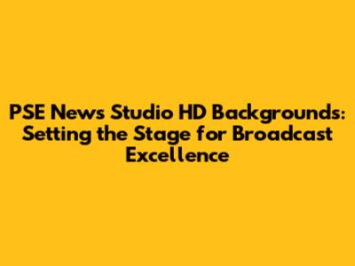 PSE News Studio HD Backgrounds: Setting the Stage for Broadcast Excellence