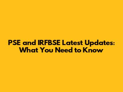 PSE and IRFBSE Latest Updates: What You Need to Know