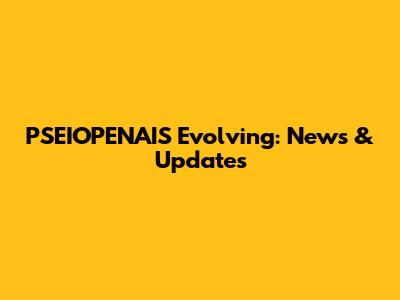 PSEIOPENAIS Evolving: News & Updates