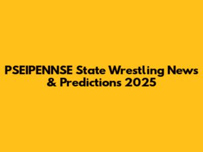 PSEIPENNSE State Wrestling News & Predictions 2025