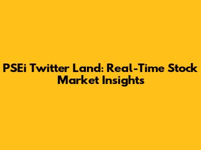 PSEi Twitter Land: Real-Time Stock Market Insights