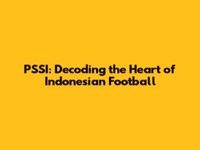 PSSI: Decoding the Heart of Indonesian Football