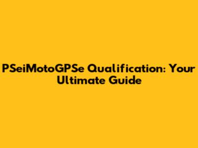 PSeiMotoGPSe Qualification: Your Ultimate Guide