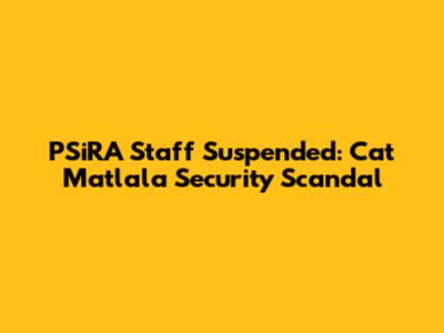 PSiRA Staff Suspended: Cat Matlala Security Scandal