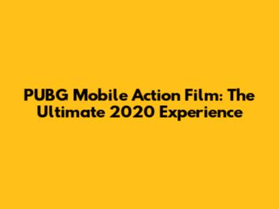 PUBG Mobile Action Film: The Ultimate 2020 Experience