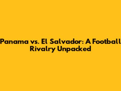Panama vs. El Salvador: A Football Rivalry Unpacked