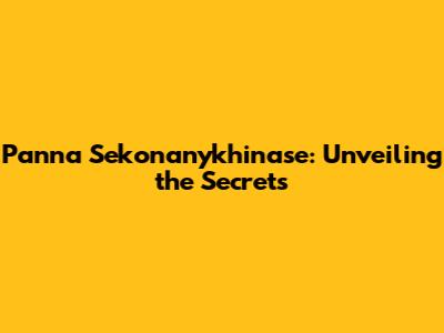 Panna Sekonanykhinase: Unveiling the Secrets