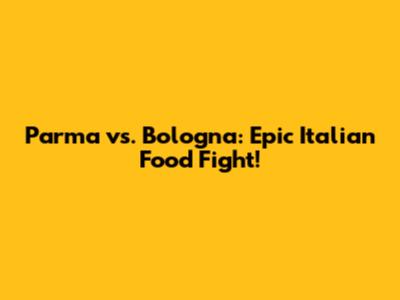 Parma vs. Bologna: Epic Italian Food Fight!